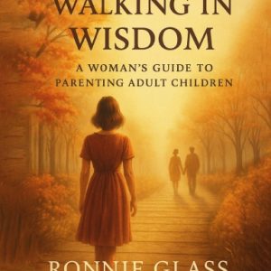 Walking in Wisdom: A Woman’s Guide to Parenting Adult Children (Paperback)